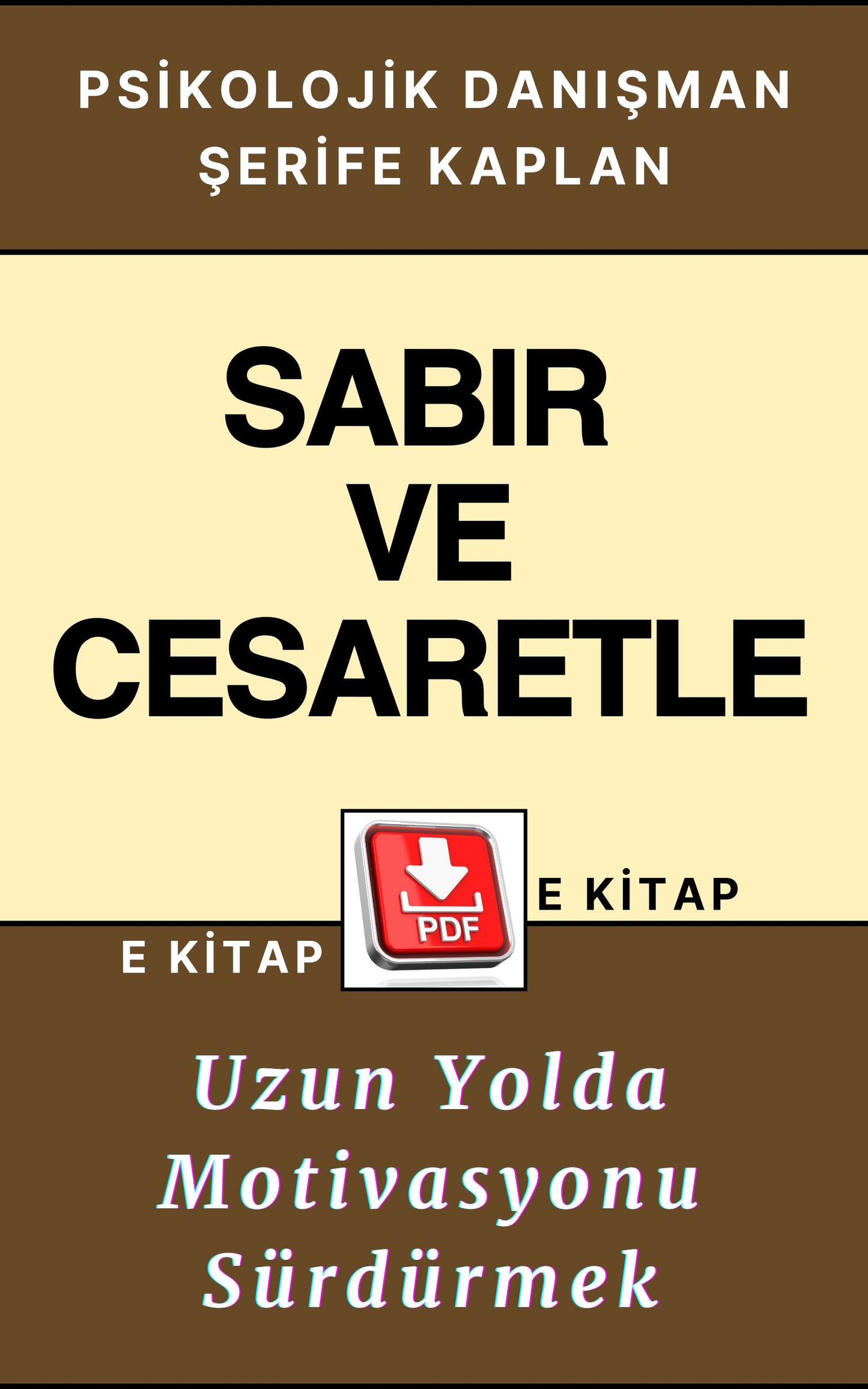 PSİKOLOJİK KİŞİSEL GELİŞİM DİRENÇ E KİTABI – SABIR VE CESARETLE: UZUN YOLDA MOTİVASYONU SÜRDÜRMEK