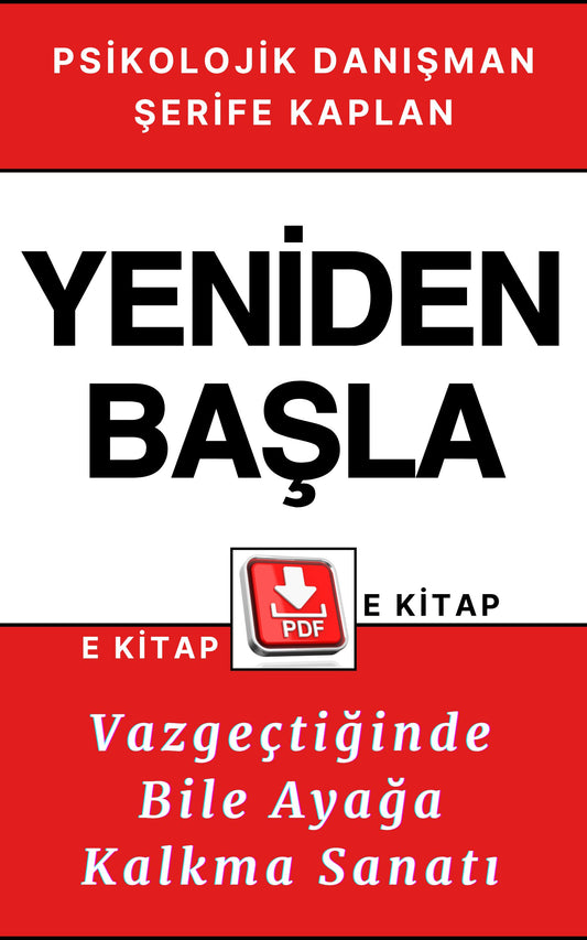 PSİKOLOJİK KİŞİSEL GELİŞİM E KİTABI – YENİDEN BAŞLA: VAZGEÇTİĞİNDE BİLE AYAĞA KALKMA SANATI